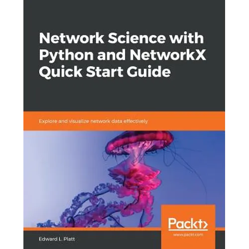 Network Science with Python and NetworkX Quick Start Guide