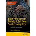Build Autonomous Mobile Robot from Scratch Using Ros: Simulation and Hardware