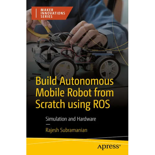 Build Autonomous Mobile Robot from Scratch Using Ros: Simulation and Hardware