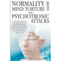 Normality Above Mind Torture and Psychotronics Attacks: Human Dissolutions and New Diseases Created by Psychotronics Attacks and How to Combat Using I