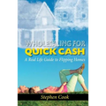 Wholesaling for Quick Cash: A Real Life Guide to Flipping Homes