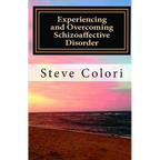 Experiencing and Overcoming Schizoaffective Disorder: A Memoir