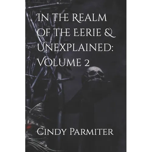 In the Realm of the Eerie & Unexplained: Volume 2