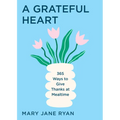 A Grateful Heart: 365 Ways to Give Thanks at Mealtime