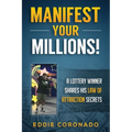 Manifest Your Millions!: A Lottery Winner Shares his Law of Attraction Secrets