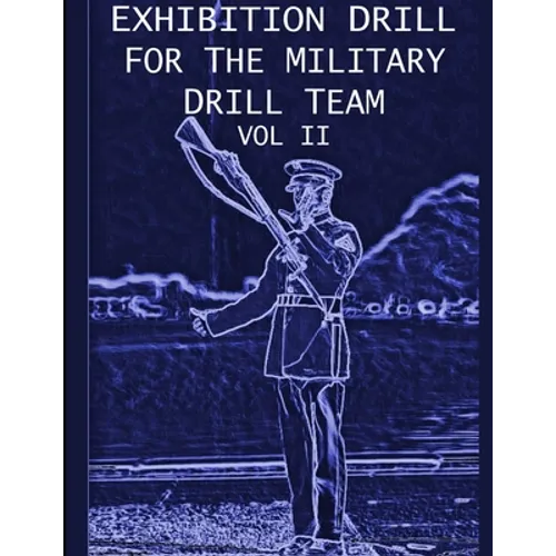 Exhibition Drill For The Military Drill Team, Vol. II