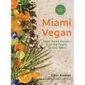 Miami Vegan: Plant-Based Recipes from the Tropics To Your Table