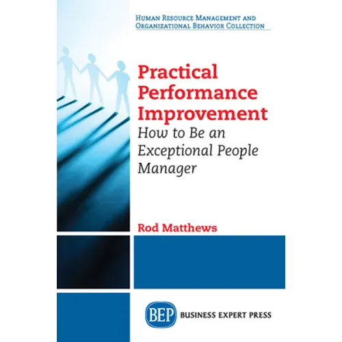 Practical Performance Improvement: How to Be an Exceptional People Manager