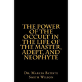 The Power of the Occult in the Life of the Master, Adept, and Neophyte
