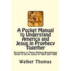 A Pocket Manual to Understand America and Jesus in Prophecy Together: According to Three Modern Revelations Given to Us by Jesus in 1852 and 1908