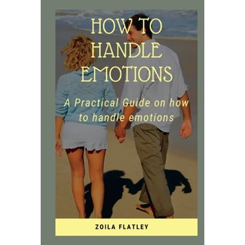 How to Handle Emotions: A Practical Guide on how to handle emotions