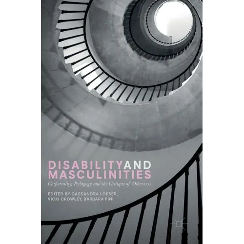 Disability and Masculinities: Corporeality, Pedagogy and the Critique of Otherness