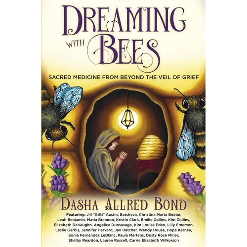 Dreaming with Bees: Sacred Medicine from Beyond the Veil of Grief