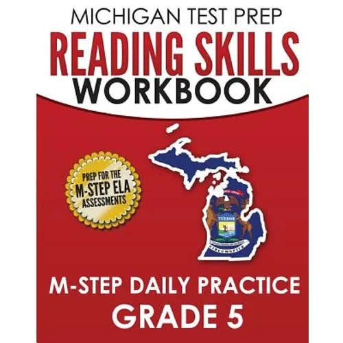 MICHIGAN TEST PREP Reading Skills Workbook M-STEP Daily Practice Grade 5: Preparation for the M-STEP English Language Arts Assessments