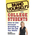 Brand Yourself! for College Students: How to Use Personal Branding to Get the Job You Want!