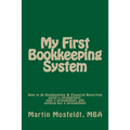 My First Bookkeeping System: How to do Bookkeeping & Financial Reporting using a spreadsheet, only a spreadsheet, and nothing but a spreadsheet