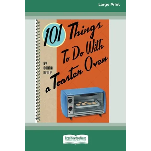 101 Things to do with a Toaster Oven (16pt Large Print Edition)