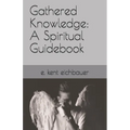 Gathered Knowledge: A Spiritual Guidebook