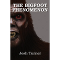 The Bigfoot Phenomenon