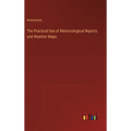 The Practical Use of Meteorological Reports and Weather Maps