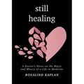 Still Healing: A Doctor's Notes on the Magic and Misery of a Life in Medicine