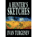 A Hunter's Sketches by Ivan Turgenev, Fiction, Classics, Literary, Short Stories