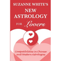 The New Astrology for Lovers: Compatibilites in Chinese and Western Astrologies