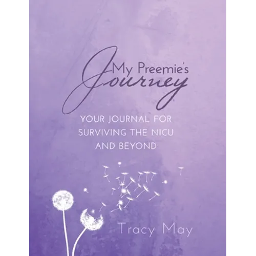 My Preemie's Journey: Your Journal for Surviving the NICU and Beyond