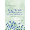 Empty Cradle, Broken Heart: Surviving the Death of Your Baby