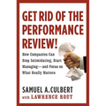 Get Rid of the Performance Review!: How Companies Can Stop Intimidating Start...