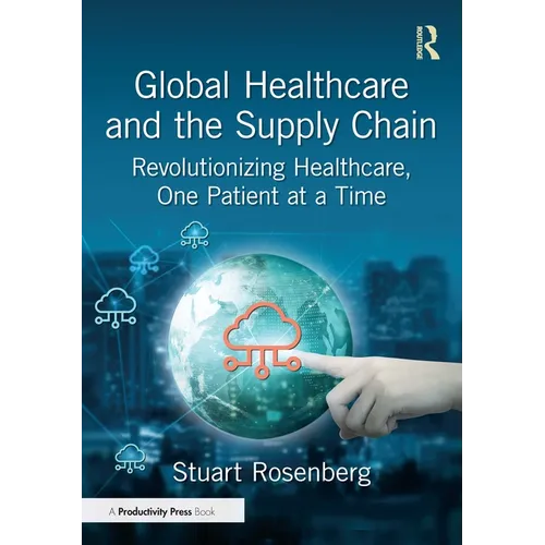 Global Healthcare and the Supply Chain: Revolutionizing Healthcare, One Patient at a Time