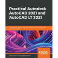 Practical Autodesk AutoCAD 2021 and AutoCAD LT 2021: A no-nonsense, beginner's guide to drafting and 3D modeling with Autodesk AutoCAD