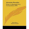 Alexandre Borodine: D'Apres La Biographie Et La Correspondance (1893)