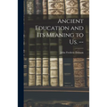 Ancient Education and Its Meaning to Us. --