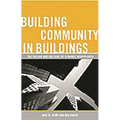 Building Community in Buildings: The Design and Culture of Dynamic Workplaces