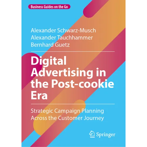 Digital Advertising in the Post-Cookie Era: Strategic Campaign Planning Across the Customer Journey