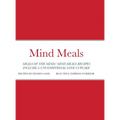 Mind Meals: A quick and easy way to live a less stressful and a more meaningful life.