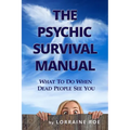 The Psychic Survival Manual: What To Do...When Dead People See You