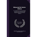 Mémorial De Sainte-Hélène: Ou, Journal Où Se Trouve Consigné, Jour Par Jour, Ce Qu'a Dit Et Fait Napoléon Durant Dix-Huit Mois, Volume 3