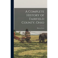 A Complete History of Fairfield County, Ohio