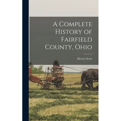 A Complete History of Fairfield County, Ohio