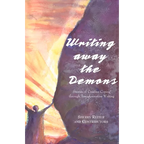Writing Away the Demons: Stories of Creative Coping Through Transformative Writing - Paperback