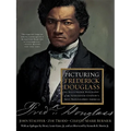 Picturing Frederick Douglass: An Illustrated Biography of the Nineteenth Century's Most Photographed American