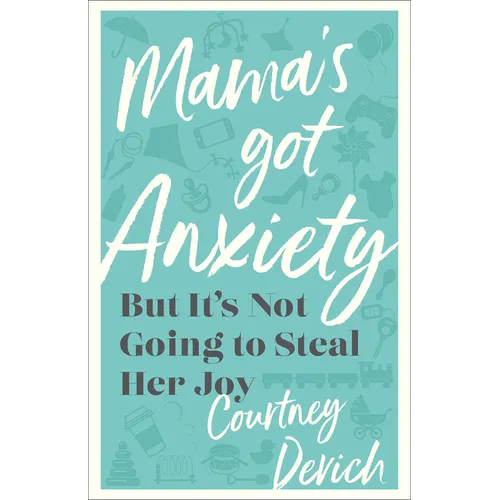 Mama's Got Anxiety: But It's Not Going to Steal Her Joy