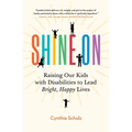Shine On: Raising Our Kids with Disabilities to Lead Bright, Happy Lives