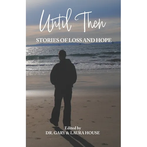 Until Then: Stories of Loss and Hope