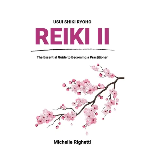 Reiki II: The Essential Guide to Becoming a Practitioner