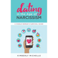 Dating in the Age of Narcissism: A Single Woman's Survival Guide