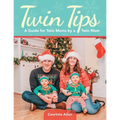 Twin Tips: A Guide for Twin Moms by a Twin Mom