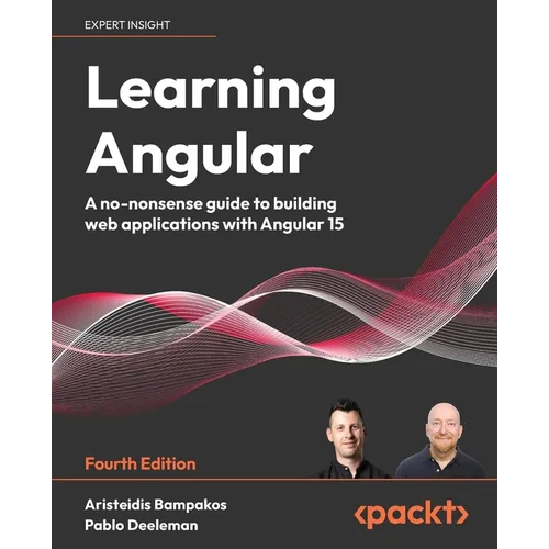 Learning Angular - Fourth Edition: A no-nonsense guide to building web applications with Angular 15